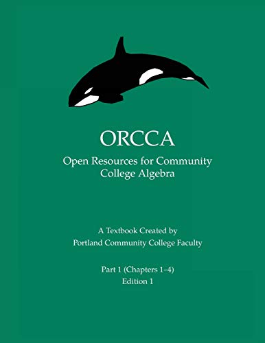 ORCCA Part 1 (Chapters 1-4): An Introductory Algebra Textbook Created by Portland Community College Faculty