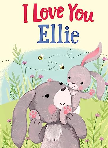 I Love You Ellie: A Personalized Book About Love for a Child (Gifts for Babies and Toddlers, Gifts for Birthdays)