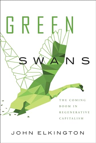 Green Swans: The Coming Boom in Regenerative Capitalism