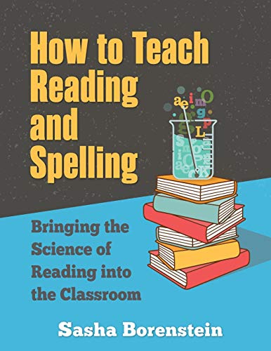 How to Teach Reading and Spelling: Bringing the Science of Reading into the Classroom