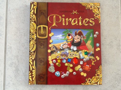 Adventure Guide - Pirates (Lift-the-Flap, Fold-out, Pop-up, Spin-the-Wheel, Touch-and-Feel, Sparkly Jewels, X-Marks-the-Spot Pirate Book) (Adventure Guide, Adventure Guide)