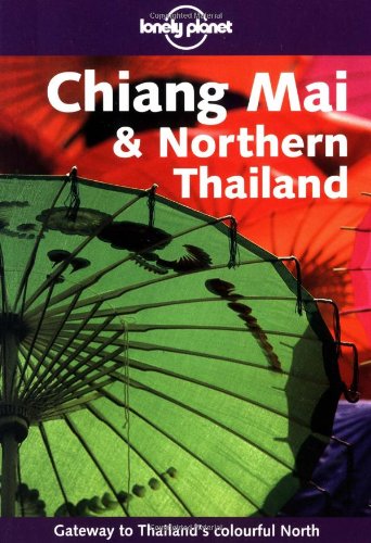 Lonely Planet Chiang Mai & Northern Thailand (LONELY PLANET CHIANG MAI AND NORTHERN THAILAND)