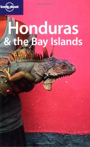 Lonely Planet Honduras & the Bay Islands (Lonely Planet Travel Guides)