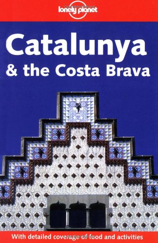 Lonely Planet Catalunya & the Costa Brava (LONELY PLANET CATALUNYA AND THE COSTA BRAVA)