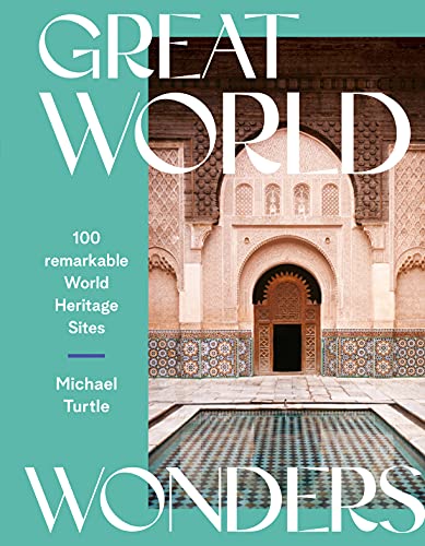Great World Wonders: 100 Remarkable World Heritage Sites