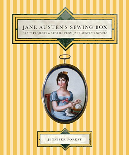 Jane Austen's Sewing Box: Craft Projects and Stories from Jane Austen's Novels