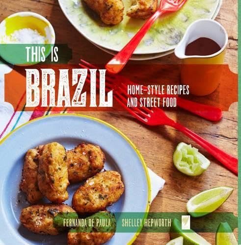 This Is Brazil: Home-Style Recipes and Street Food