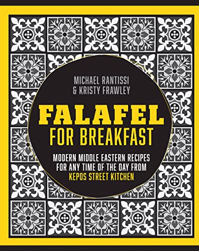 Falafel For Breakfast: Modern Middle Eastern Recipes For Any Time Of The Day From Kepos Street Kitchen