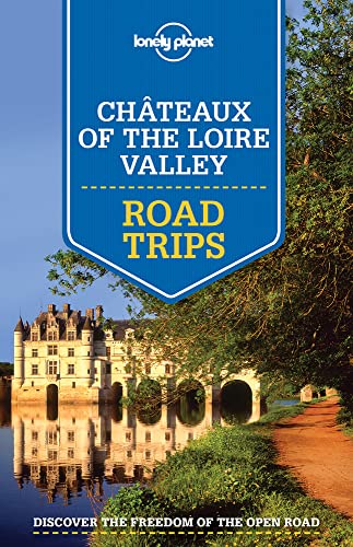 Lonely Planet Chateaux of the Loire Valley Road Trips 1 (Travel Guide)