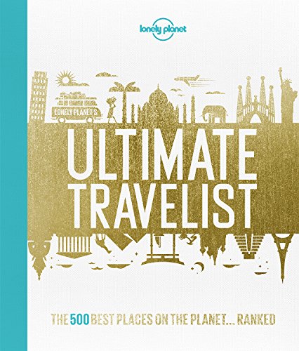 Lonely Planet Ultimate Travelist: The 500 Best Places on the Planet--Ranked