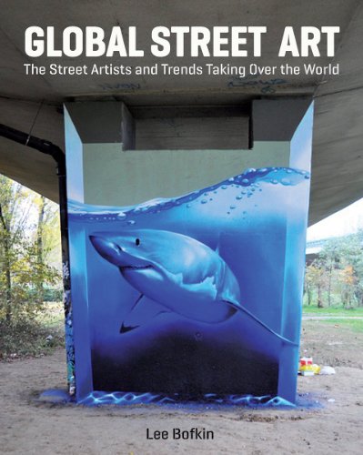 Global Street Art: The Street Artists and Trends Taking Over the World