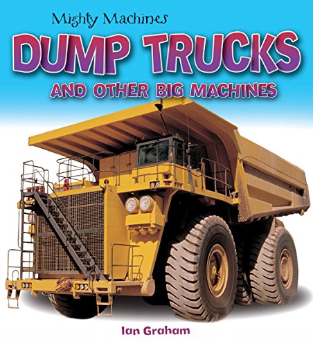 Dump Trucks and Other Big Machines (Mighty Machines)