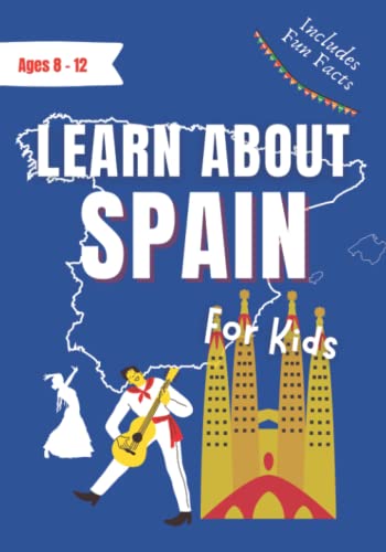 Learn About Spain for Kids: For Ages 8-12 - Includes Fun Facts