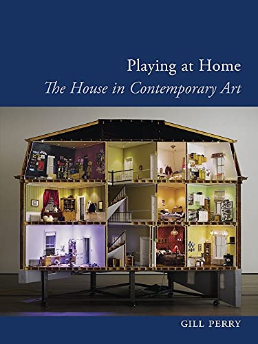 Playing at Home: The House in Contemporary Art (Art Since the '80s)