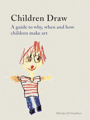 Children Draw: A Guide to Why, When and How Children Make Art