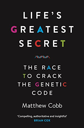 Life's Greatest Secret: The Race to Crack the Genetic Code