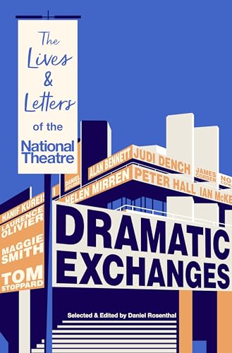 Dramatic Exchanges: The Lives and Letters of the National Theatre