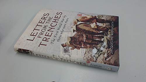 Letters from the Trenches: The First World War by Those Who Were There
