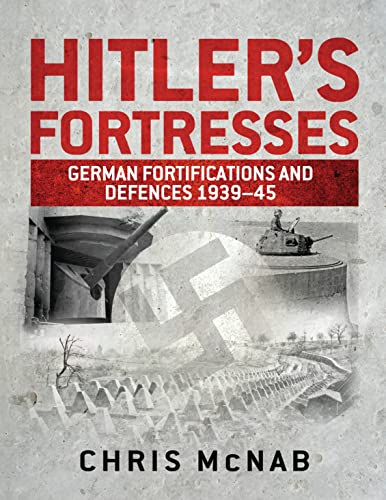Hitler's Fortresses: German Fortifications and Defences 1939-45 (General Military)