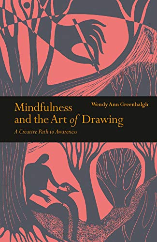 Mindfulness & the Art of Drawing: A Creative Path to Awareness (Mindfulness series)