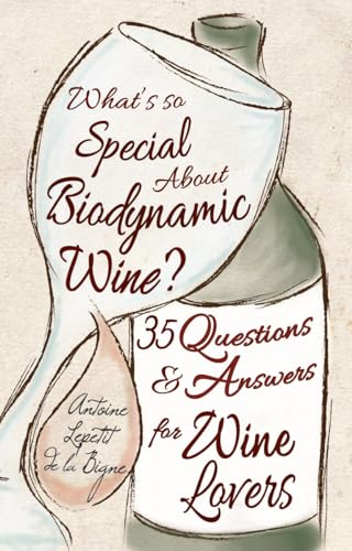 What's So Special About Biodynamic Wine?: Thirty-five Questions and Answers for Wine Lovers
