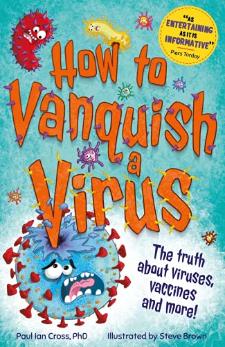 How to Vanquish a Virus: The weird world of viruses... explained!