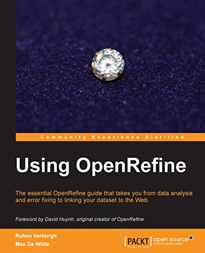 Using OpenRefine: The Essential OpenRefine Guide That Takes You from Data Analysis and Error Fixing to Linking Your Dataset to the Web