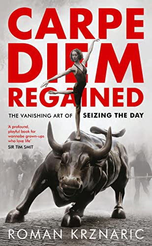 Carpe Diem Regained: The Vanishing Art of Seizing the Day