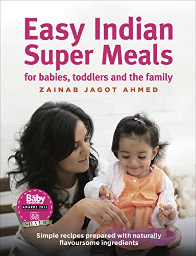 Easy Indian Super Meals: For Babies, Toddlers and the Family