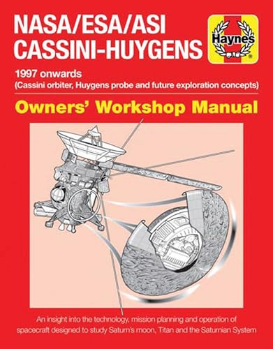 NASA/ESA/ASI Cassini-Huygens: 1997 onwards (Cassini orbiter, Huygens probe and future exploration concepts) (Owners' Workshop Manual)