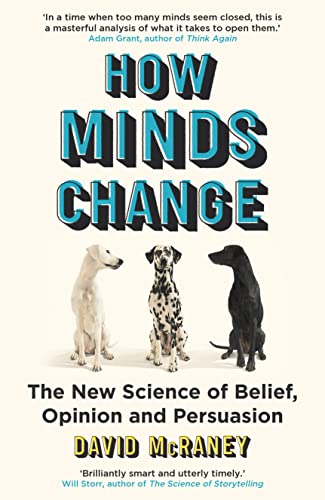 How Minds Change : The New Science of Belief, Opinion and Persuasion Hardcover