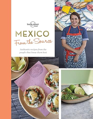 From the Source - Mexico 1: Authentic Recipes From the People That Know Them the Best (Lonely Planet)