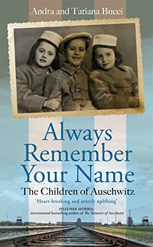 Always Remember Your Name: 'Heartbreaking and utterly uplifting' Heather Morris, author of The Tattooist of Auschwitz
