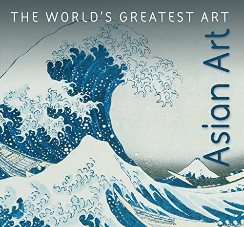 Asian Art (The World's Greatest Art)