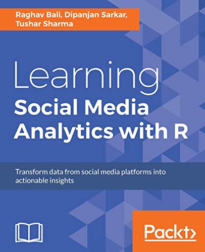 Learning Social Media Analytics with R: Transform data from social media platforms into actionable business insights