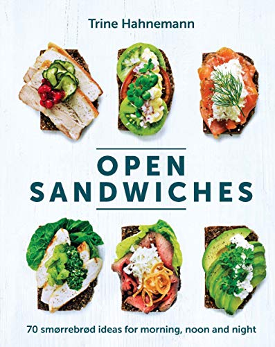 Open Sandwiches: 70 Smorrebrod Ideas for Morning, Noon and Night