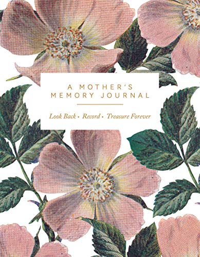 A Mother's Memory Journal: Look Back. Record. Treasure Forever.