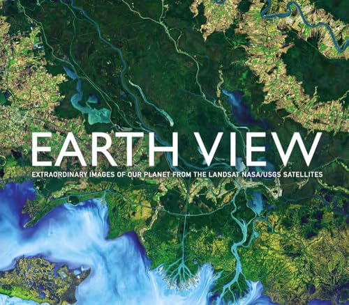 Earth View: Extraordinary Images of Our Planet from the Landsat NASA/USGS Satellites (Y)