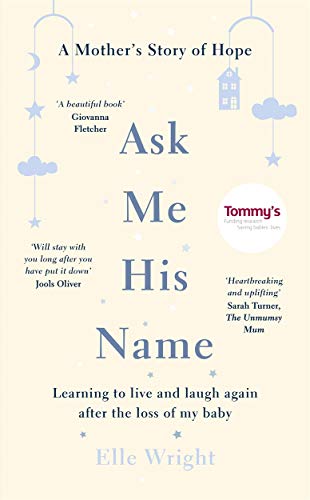 Ask Me His Name: Learning to Live and Laugh Again After the Loss of My Baby