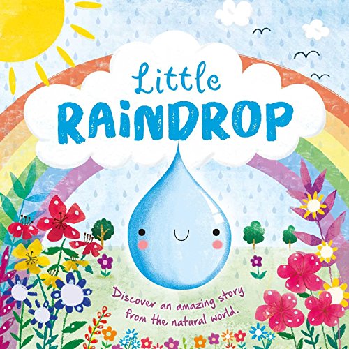 Nature Stories: Little Raindrop-Discover an Amazing Story from the Natural World: Padded Board Book