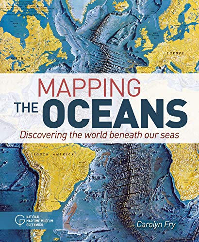 Mapping the Oceans: Discovering the World Beneath Our Seas (Sirius Visual Reference Library, 11)