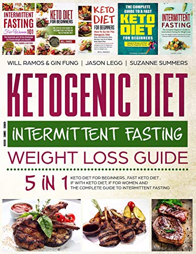 Ketogenic Diet and Intermittent Fasting Weight Loss Guide : 5 in 1 Keto Diet For Beginners , Fast Keto Diet , IF With Keto Diet, IF for Women and the Complete Guide To Intermittent Fasting