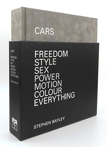 Cars: Freedom, Style, Sex, Power, Motion, Colour, Everything