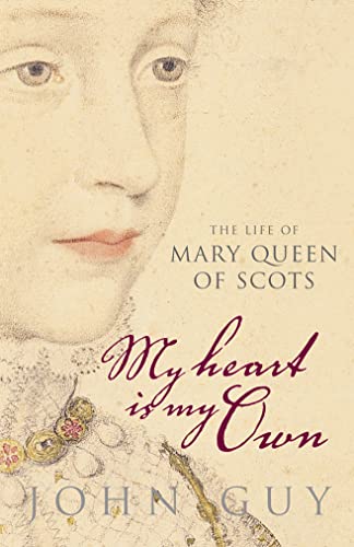 My Heart Is My Own : The Life of Mary Queen of Scots