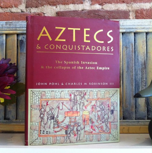 Aztecs and Conquistadores: The Spanish Invasion and the Collapse of the Aztec Empire (General Military)