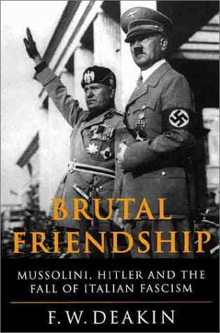 Brutal Friendship: Mussolini, Hitler and the Fall of Italian Fascism