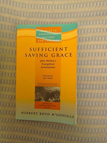 Sufficient Saving Grace: John Wesley's Evangelical Arminianism
