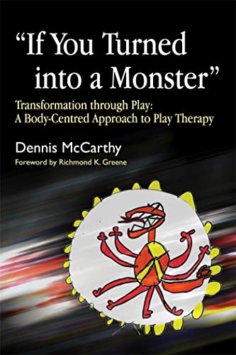 If You Turned into a Monster": Transformation through Play: A Body-Centred Approach to Play Therapy