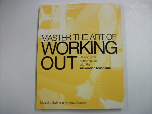 Mastering the Art of Working Out: Raising Your Performance With the Alexander Technique