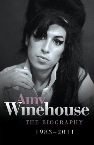 Amy Winehouse: The Biography 1983–2011